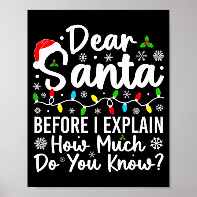 Dear Santa Before I Explain How Much Do You Know C Poster (Front)