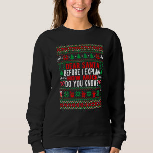 Dear Santa Before I Explain How Much Do You Know C Sweatshirt