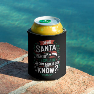 Dear Santa Before I Explain How Much Do You Know Can Cooler