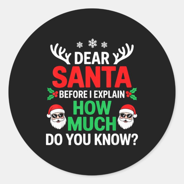 Dear Santa Before I Explain How Much Do You Know  Classic Round Sticker (Front)