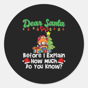 Dear Santa Before I Explain How Much Do You Know  Classic Round Sticker
