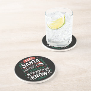 Dear Santa Before I Explain How Much Do You Know Coaster