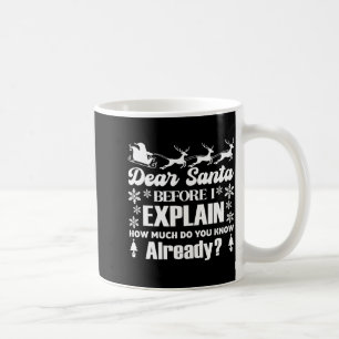 Dear Santa Before I Explain How Much Do You Know Coffee Mug