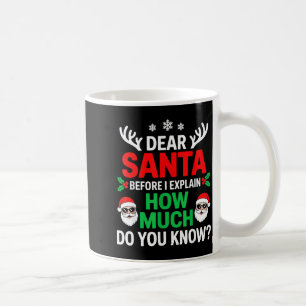 Dear Santa Before I Explain How Much Do You Know Coffee Mug