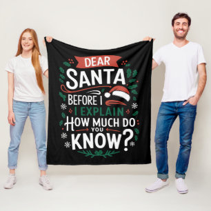 Dear Santa Before I Explain How Much Do You Know Fleece Blanket
