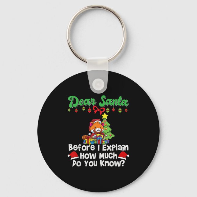 Dear Santa Before I Explain How Much Do You Know  Key Ring (Front)