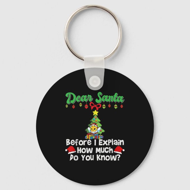 Dear Santa Before I Explain How Much Do You Know  Key Ring (Front)