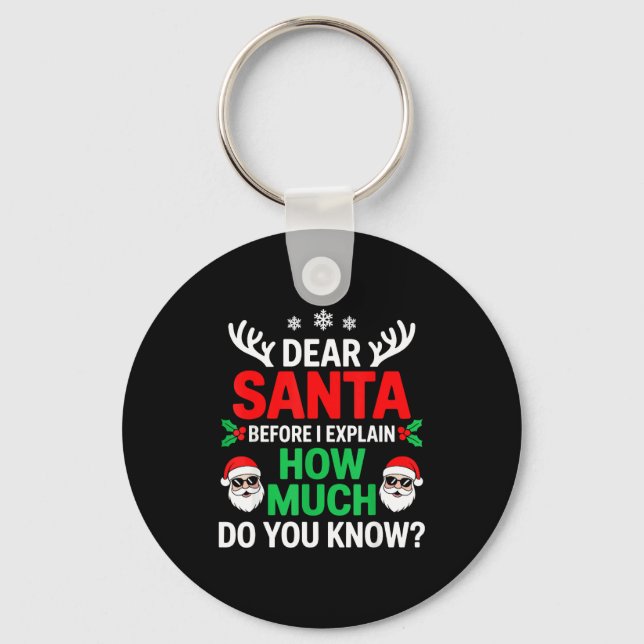 Dear Santa Before I Explain How Much Do You Know  Key Ring (Front)