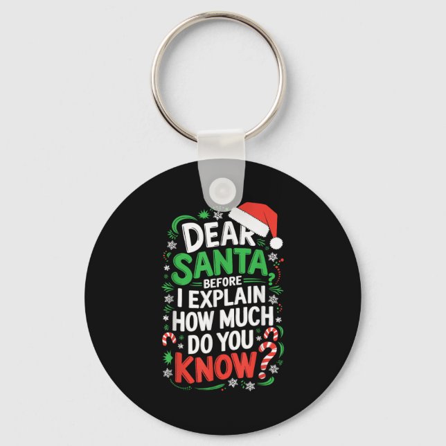 Dear Santa Before I Explain How Much Do You Know S Key Ring (Front)