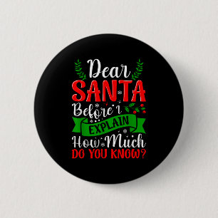 Dear Santa Before I Explain How Much Do You Know X 6 Cm Round Badge