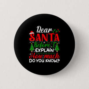 Dear Santa Before I Explain How Much Do You Know X 6 Cm Round Badge