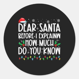 Dear Santa Before I Explain How Much Do You Know X Classic Round Sticker