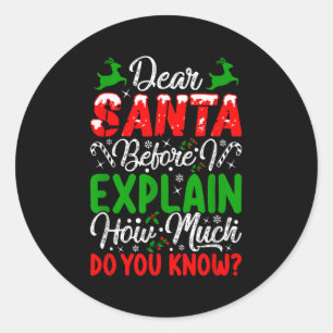 Dear Santa Before I Explain How Much Do You Know X Classic Round Sticker