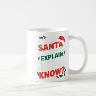 Dear Santa Before I Explain How Much Do-you Know X Coffee Mug
