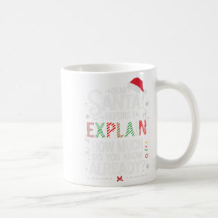 Dear Santa Before I Explain How Much Do You Know X Coffee Mug