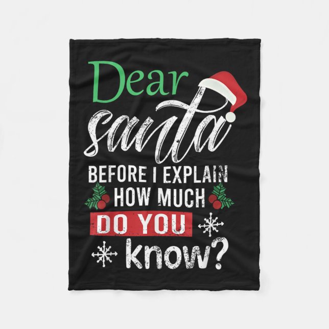 Dear Santa Before I Explain How Much Do You Know X Fleece Blanket (Front)