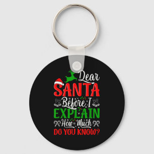 Dear Santa Before I Explain How Much Do You Know X Key Ring