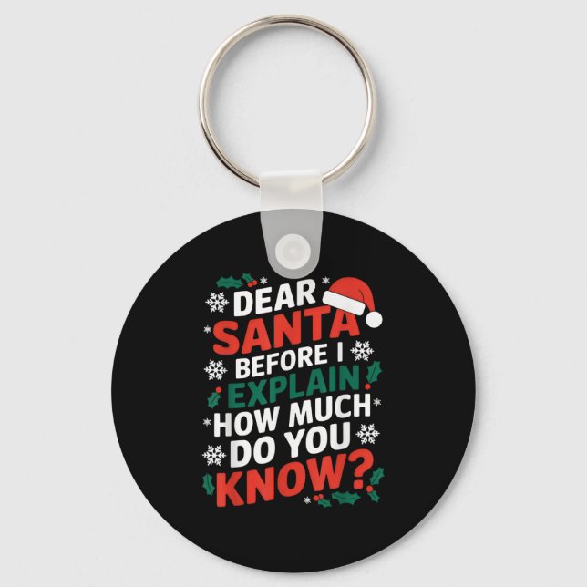 Dear Santa Before I Explain How Much Do-you Know X Key Ring (Front)
