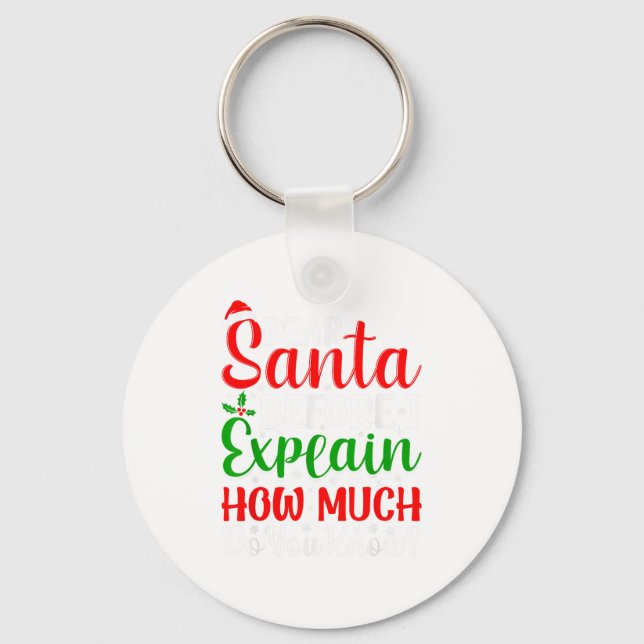 Dear Santa Before I Explain How Much Do You Know X Key Ring (Front)