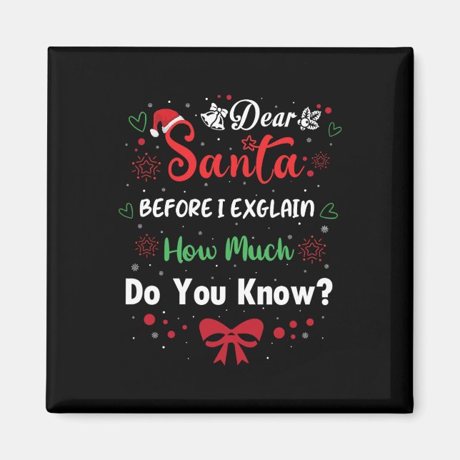 Dear Santa Before I Explain How Much Do You Know X Magnet (Front)