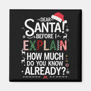 Dear Santa Before I Explain How Much Do You Know X Magnet