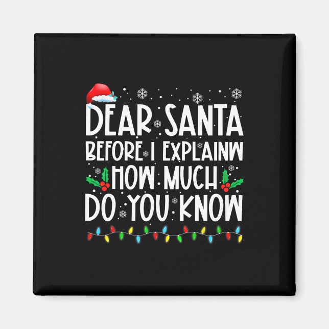 Dear Santa Before I Explain How Much Do You Know X Magnet (Front)