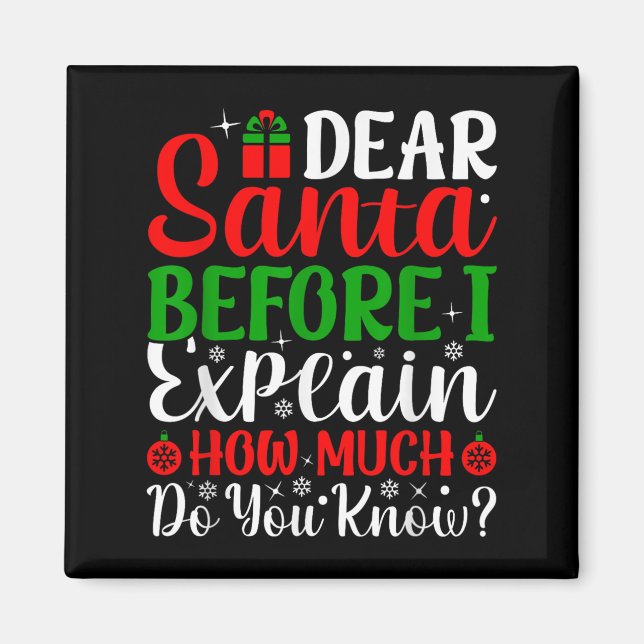 Dear Santa Before I Explain How Much Do You Know X Magnet (Front)
