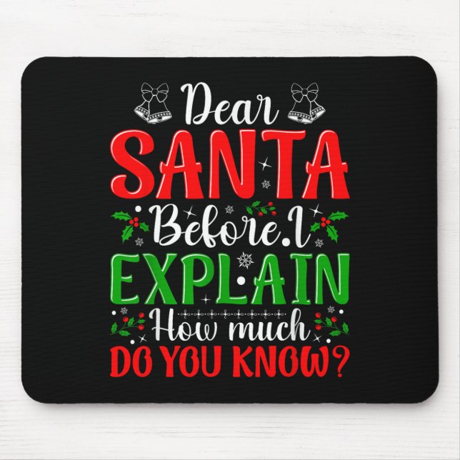 Dear Santa Before I Explain How Much Do You Know X Mouse Mat (Front)
