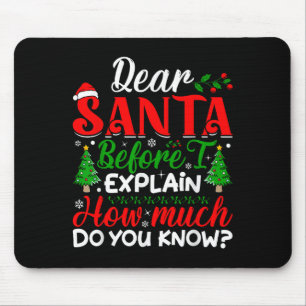 Dear Santa Before I Explain How Much Do You Know X Mouse Mat