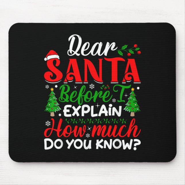 Dear Santa Before I Explain How Much Do You Know X Mouse Mat (Front)
