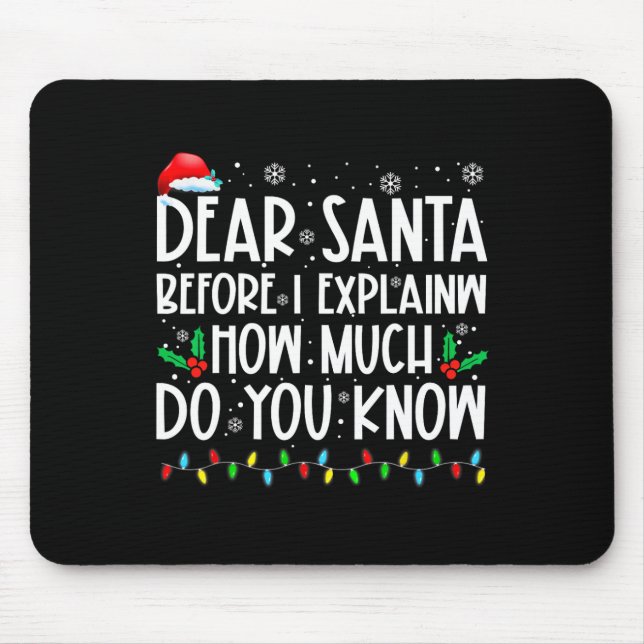Dear Santa Before I Explain How Much Do You Know X Mouse Mat (Front)