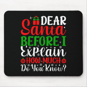 Dear Santa Before I Explain How Much Do You Know X Mouse Mat
