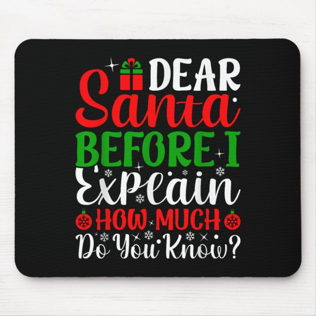 Dear Santa Before I Explain How Much Do You Know X Mouse Mat (Front)