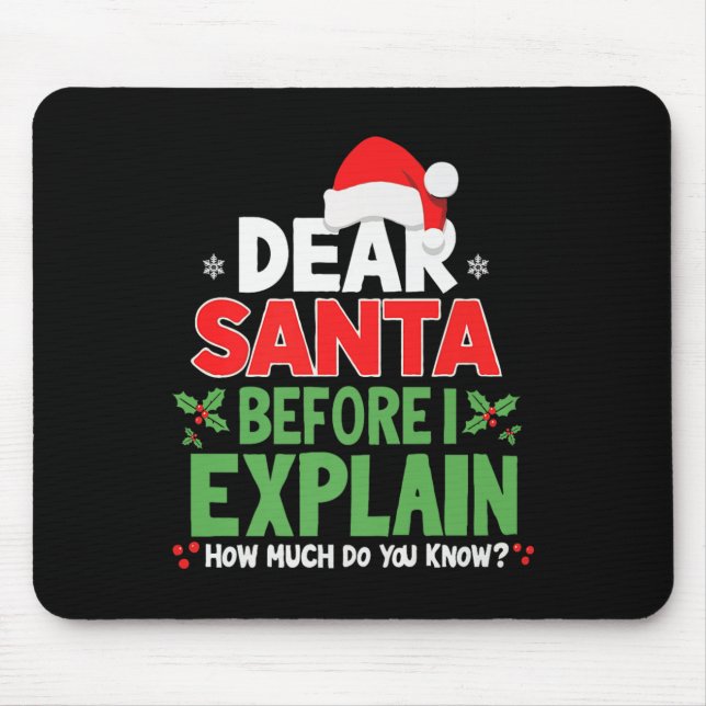 Dear Santa Before I Explain How Much Do You Know X Mouse Mat (Front)