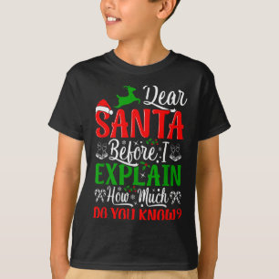 Dear Santa Before I Explain How Much Do You Know X T-Shirt