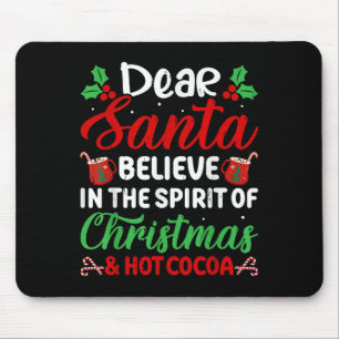 Dear Santa Believe In Srit Of Christmas And Hot Co Mouse Mat