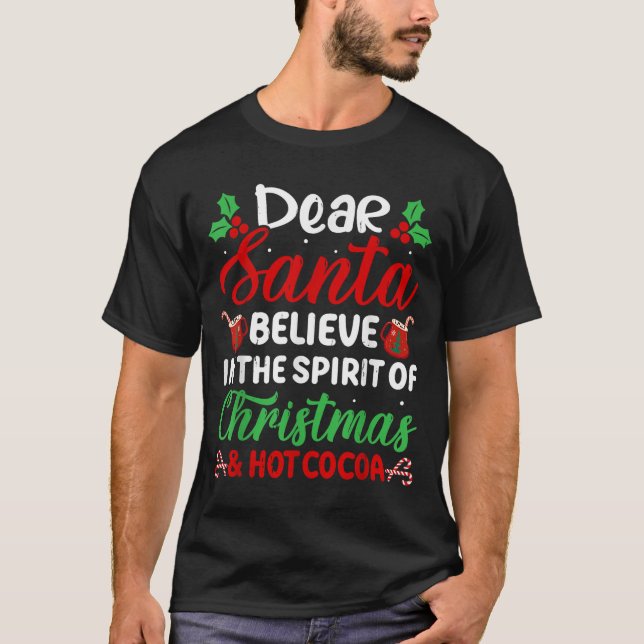 Dear Santa Believe In Srit Of Christmas And Hot Co T-Shirt (Front)