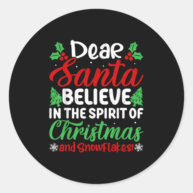 Dear Santa Believe In Srit Of Xmas And Snowflakes! Classic Round Sticker (Front)