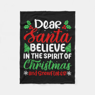 Dear Santa Believe In Srit Of Xmas And Snowflakes! Fleece Blanket