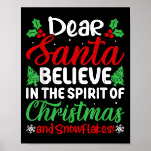 Dear Santa Believe In Srit Of Xmas And Snowflakes! Poster