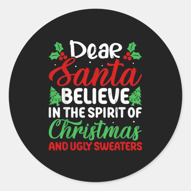 Dear Santa Believe In Srit Of Xmas And Ugly Sweate Classic Round Sticker (Front)