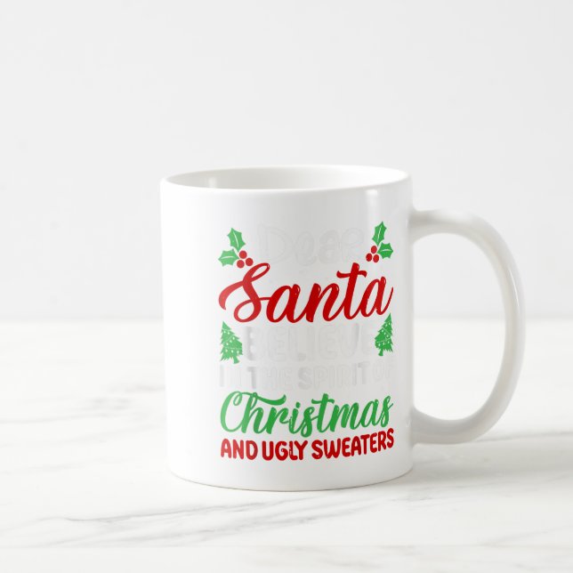 Dear Santa Believe In Srit Of Xmas And Ugly Sweate Coffee Mug (Right)