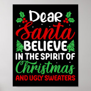 Dear Santa Believe In Srit Of Xmas And Ugly Sweate Poster
