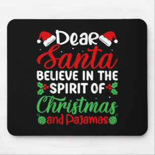 Dear Santa Believe In Srit Of Xmas Pyjamas Christm Mouse Mat