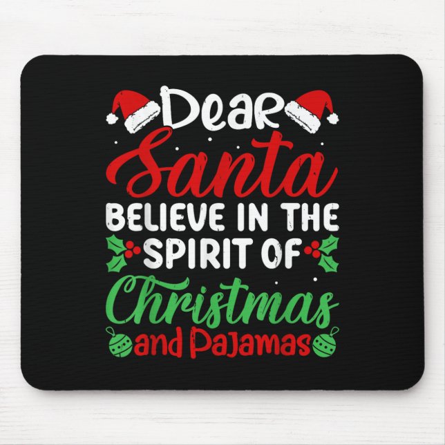 Dear Santa Believe In Srit Of Xmas Pyjamas Christm Mouse Mat (Front)