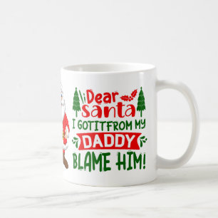 Dear Santa Blame My Daddy Funny Christmas Quote Coffee Mug