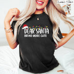 Dear Santa Bring More Cats / Funny Christmas Black T-Shirt<br><div class="desc">This T-Shirt Features a Dear Santa Bring More Cats. Funny Christmas family Black tshirt design.</div>