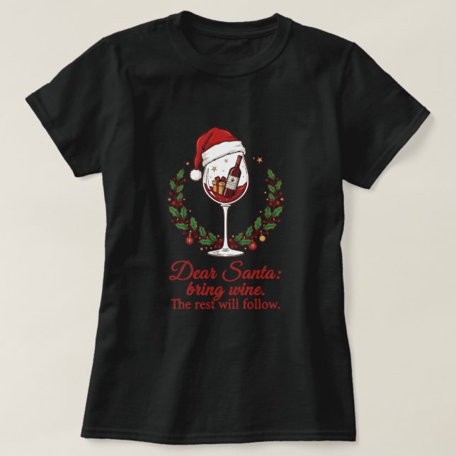 Dear Santa, Bring Wine. The Rest Will Follow T-Shirt (Design Front)