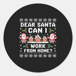 Dear Santa Can I Work From Home Ugly Christmas Swe Classic Round Sticker