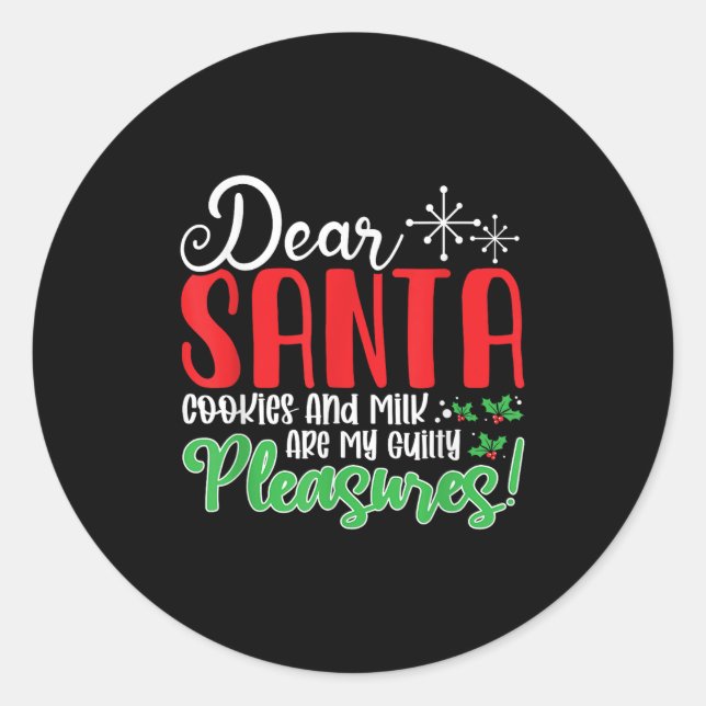 Dear Santa Cookies And Milk Are My Guilty Pleasure Classic Round Sticker (Front)